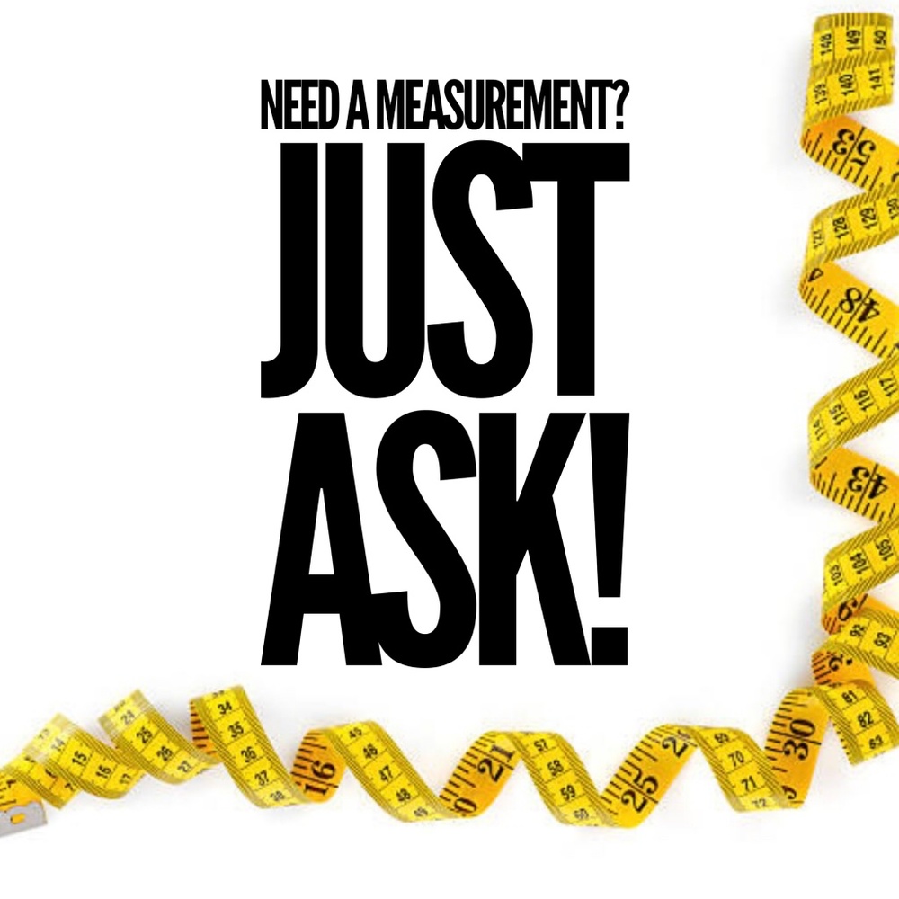 Need measurements? Ask me please!